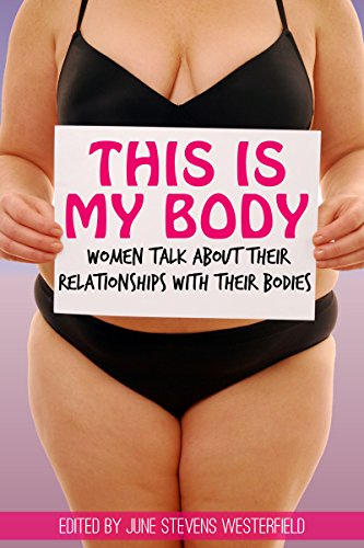 This is My Body: Women Talk About Their Relationships with Their Bodies
