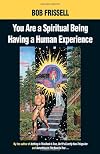 You Are a Spiritual Being Having a Human Experience