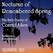 The Early Poetry of Conrad Aiken: Nocturne of Remembered Spring | Conrad Aiken
