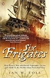 Six Frigates: How Piracy, War and British Supremacy at Sea Gave Birth to the World's Most Powerful Navy