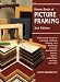 Home Book of Picture Framing: Professional Secrets of Mounting Matting, Framing and Displaying Artworks, Photographs, Posters, Fabrics, Collectibles, Carvings and More