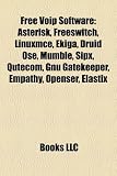 Free Voip Software: Asterisk, Freeswitch, Linuxmce, Ekiga, Druid Ose, Mumble, Sipx, Qutecom, Gnu Gatekeeper, Empathy, Openser, Elastix