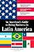 An American's Guide to Doing Business in Latin America: Negotiating contracts and agreements.  Understanding culture and customs. Marketing products and services