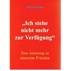 Ich stehe nicht mehr zur Verf�gung - Eine Anleitung zu innerem Frieden