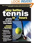 PLAY BETTER TENNIS IN TWO HOURS: Simp...
