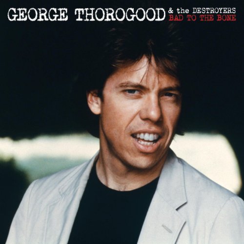 George Thorogood & The Destroyers - Bad To The Bone 25 Anniversary - Zortam Music