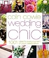 Colin Cowie Wedding Chic: 1,001 Ideas for Every Moment of Your Celebration