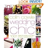 Colin Cowie Wedding Chic: 1,001 Ideas for Every Moment of Your Celebration by Colin Cowie