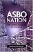 Asbo Nation: The Criminalisation of Nuisance