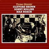 Three Giants! - Clifford Brown / Sonny Rollins / Max Roach [2 Albums on 1 CD]