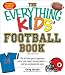 The Everything KIDS' Football Book, 3rd Edition: The all-time greats, legendary teams, and today's favorite players--and tips on playing like a pro