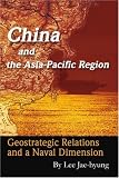 China and the Asia-Pacific Region: Geostrategic Relations and a Naval Dimension