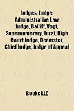 Judges: Judge, Administrative Law Judge, Bailiff, Vogt, Supernumerary, Jurat, High Court Judge, Deemster, Chief Judge, Judge o