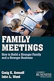 Family meetings : how to build a stronger family and a stronger business