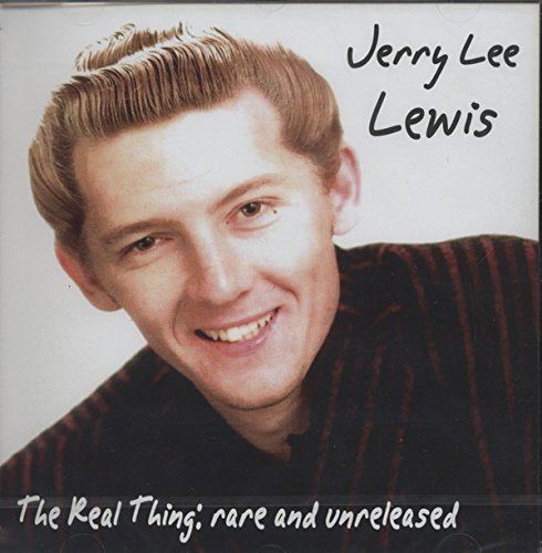 Jerry Lee Lewis - The Real Thing: Rare And Unreleased - Zortam Music