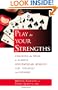 Play to Your Strengths: Stacking the Deck to Achieve Spectacular Results for Yourself and Others