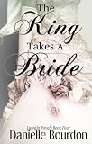 The King Takes A Bride (Royals Book 4)