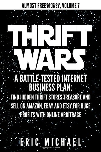 thrift wars a battle tested internet business plan find hidden thrift stores treasure and sell on amazon ebay
