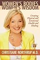 Women's Bodies, Women's Wisdom: Creating Physical and Emotional Health and Healing