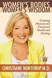 Womens Bodies, Womens Wisdom: Creating Physical and Emotional Health and Healing