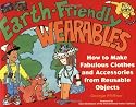 Earth-friendly Wearables: How to Make Fabulous Clothes and Accessories from Reusable Objects (Earth-Friendly Series)