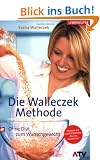 Die Walleczek-Methode: Ohne Di�t zum Wunschgewicht