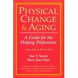 Physical Change & Aging: A Guide for the Helping Professions ~ Sue V. Saxon