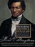 Picturing Frederick Douglass : an illustrated biography of the nineteenth century's most photographed American