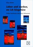Leben und sterben, wo ich hingeh&ouml;re: Dritter Sozialraum und neues Hilfesystem - Klaus D&ouml;rner