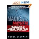 Magic and Mayhem: The Delusions of American Foreign Policy From Korea to Afghanistan