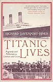 Titanic lives : migrants and millionaires, conmen and crew