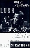 Lush Life: A Biography of Billy Strayhorn