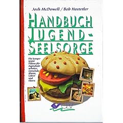 Handbuch Jugendseelsorge: Ein kompetenter F�hrer f�r Jugendmitarbeiter, Prediger, Lehrer und Eltern