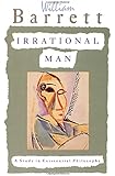 Irrational Man: A Study in Existential Philosophy