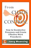 From Chaos to Control: How to Standardize Processes and Create Effective Work Procedures