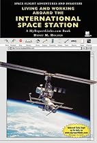 Living and Working Aboard the International Space Station: A MyReportLinks.com Book (Space Flight Adventures and Disasters)