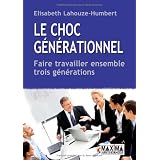 Le choc g�n�rationnel : Faire travailler ensemble trois g�n�rationspar Elisabeth Lahouze-Humbert