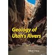 Geology of Utah's Rivers by  William T Parry