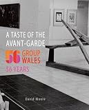 A taste of the Avante-Garde : 56 Group Wales : 56 Years