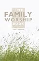 The Family Worship Book: A Resource Book for Family Devotions