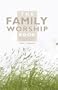 The Family Worship Book: A Resource Book for Family Devotions