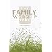 The Family Worship Book: A Resource Book for Family Devotions