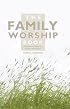 The Family Worship Book: A Resource Book for Family Devotions