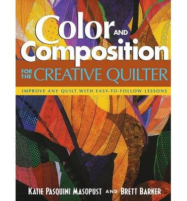 Color and Composition for the Creative Quilter: Improve Any Quilt with Easy-to-follow Lessons (Paperback) - Common