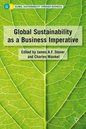Global Sustainability as a Business Imperative (Global Sustainability Through Business) (2011-01-19)
