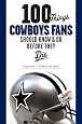 100 Things Cowboys Fans Should Know & Do Before They Die (100 Things 100 Things)