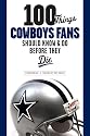 100 Things Cowboys Fans Should Know & Do Before They Die (100 Things 100 Things) (100 Things .... Fans Should Know & Do Before They Die)