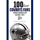 100 Things Cowboys Fans Should Know and Do Before They Die (100 Things 100 Things) (100... by  Ed Housewright and Foreword Tony Dorsett