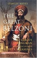 The Great Belzoni: The Circus Strongman Who Discovered Egypt's Ancient Treasures, Second Edition (International Library of Historical Studies)