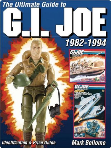 The Ultimate Guide to G.I. Joe 1982-1994 (Ultimate Guide to G.I. Joe 1982-1994: Identification & Price Guide)